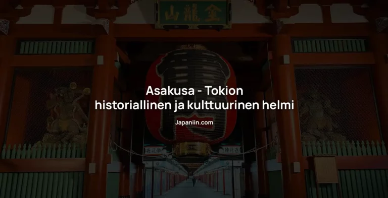 Asakusa – Tokion historiallinen ja kulttuurinen helmi