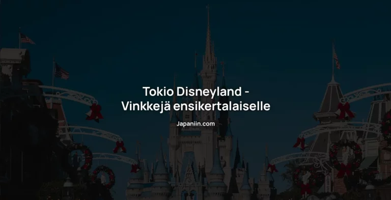 Tokio Disneyland – Vinkkejä ensikertalaiselle