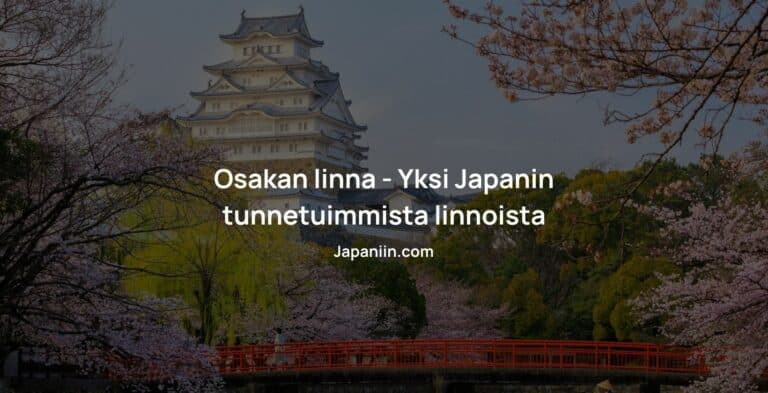 Osakan linna – Yksi Japanin tunnetuimmista linnoista