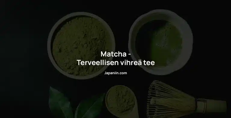 Matcha – Terveellisen vihreä tee