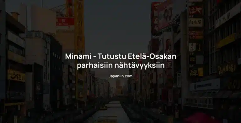 Minami – Tutustu Etelä-Osakan parhaisiin nähtävyyksiin