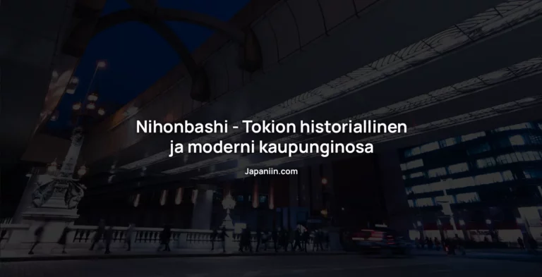 Nihonbashi – Tokion historiallinen ja moderni kaupunginosa