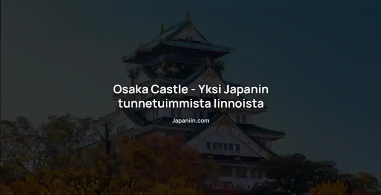 Osaka Castle – Tutustu Japanin historialliseen linnoitukseen