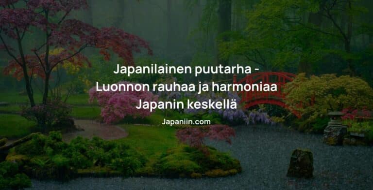 Japanilainen puutarha – Luonnon rauhaa ja harmoniaa Japanin keskellä