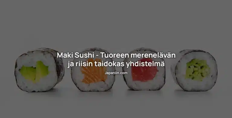 Maki sushi – Tuoreen merenelävän ja riisin taidokas yhdistelmä
