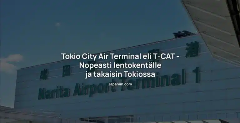 Tokio City Air Terminal eli T-CAT – Nopeasti lentokentälle ja takaisin Tokiossa