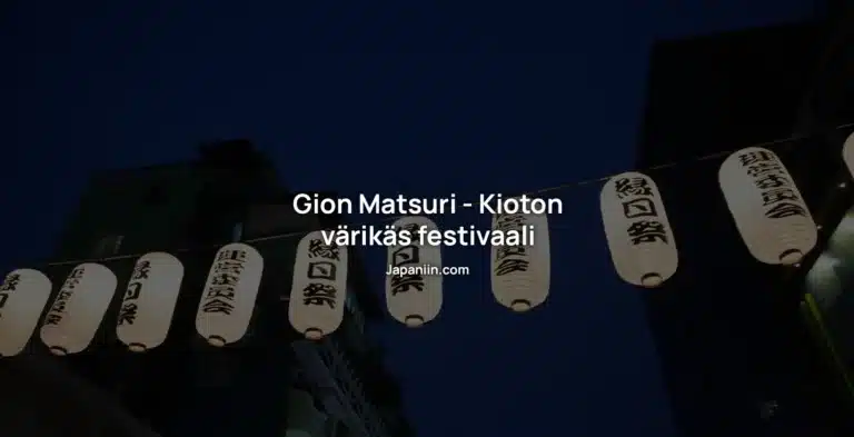 Gion Matsuri – Kioton värikäs festivaali