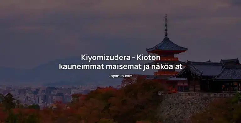 Kiyomizudera – Kioton kauneimmat maisemat ja näköalat