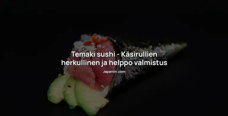 Temaki sushi – Käsin rullatun herkun helppo valmistus