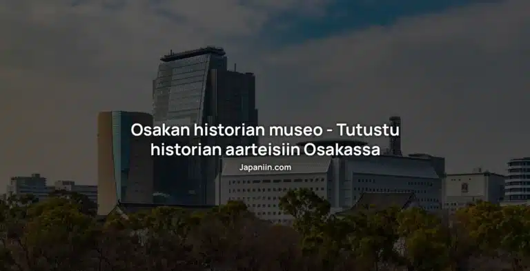 Osakan historiallinen museo – Tutustu historian aarteisiin Osakassa