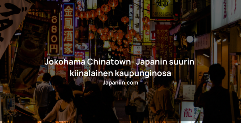 Jokohama Chinatown – Japanin suurin kiinalainen kaupunginosa