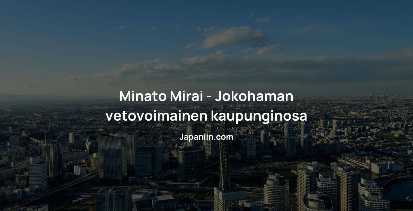Minato Mirain on tunnettu kaupungiosan Jokohamassa.