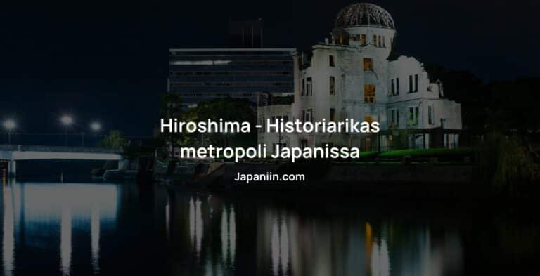Hiroshima on historiarikas metropoli Japanissa.