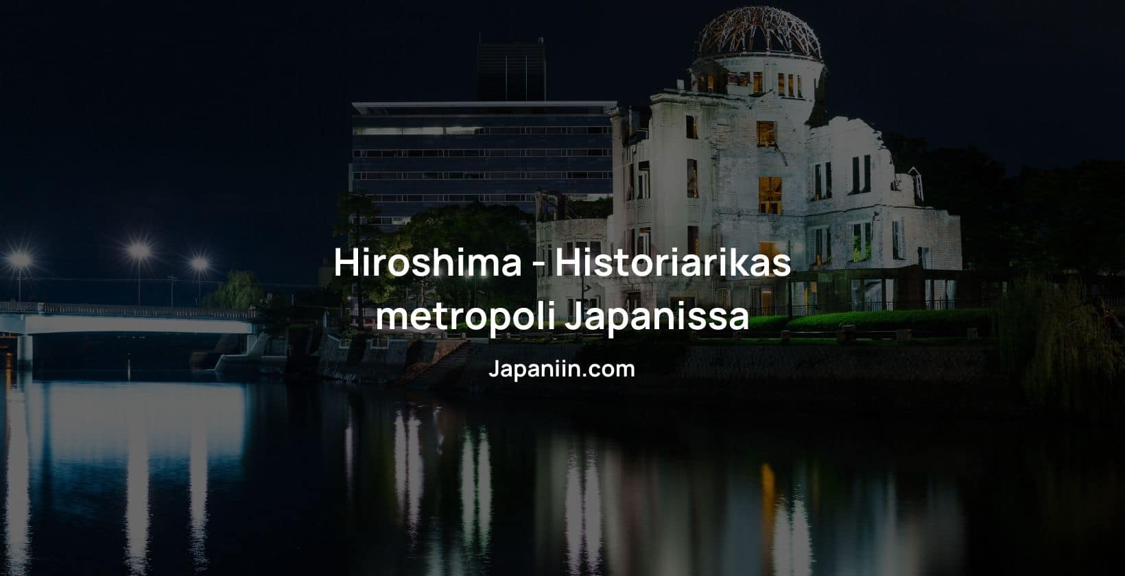 Hiroshima on historiarikas metropoli Japanissa.