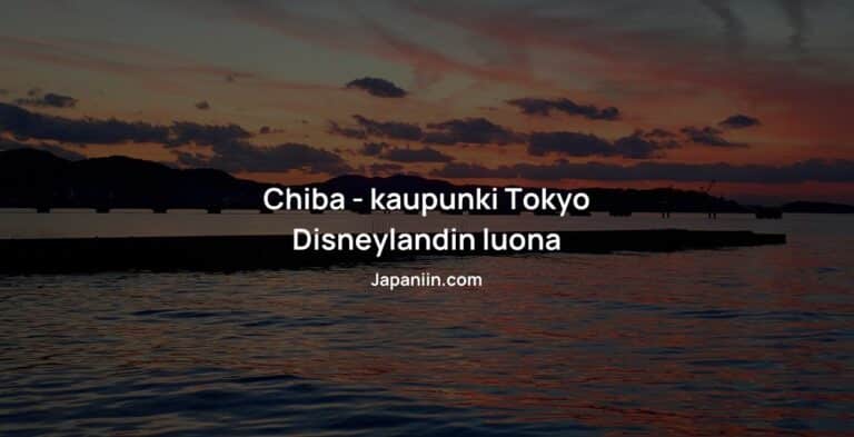 Chiba on kaupunki Japanin Honshun saarella, lähellä Tokyo Disneylandiä.