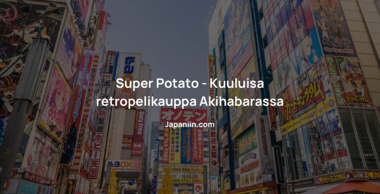 Super Potato – Kuuluisa retropelikauppa Akihabarassa