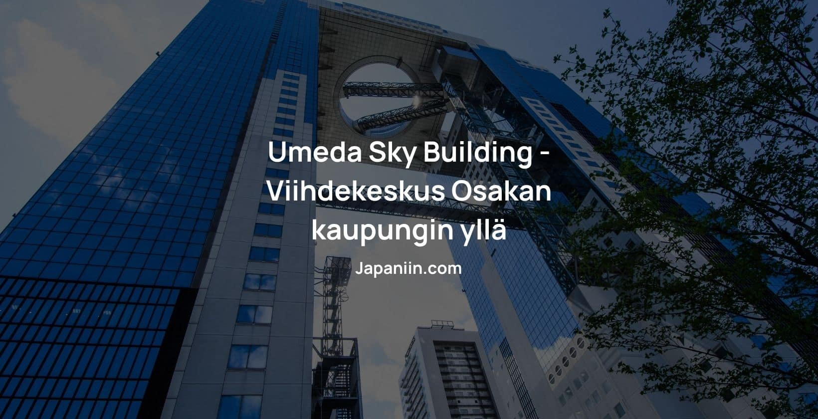 Osakassa sijaitseva Umeda Sky Building on viihdekeskus kaupungin yllä.