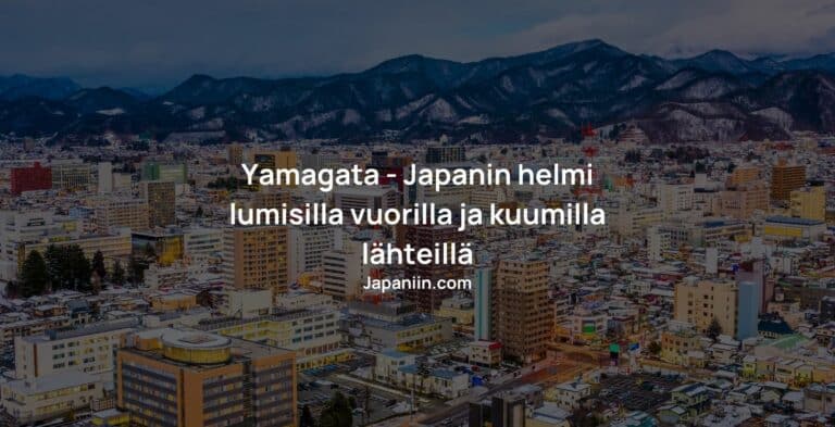 Yamagata – Japanin helmi lumisilla vuorilla ja kuumilla lähteillä