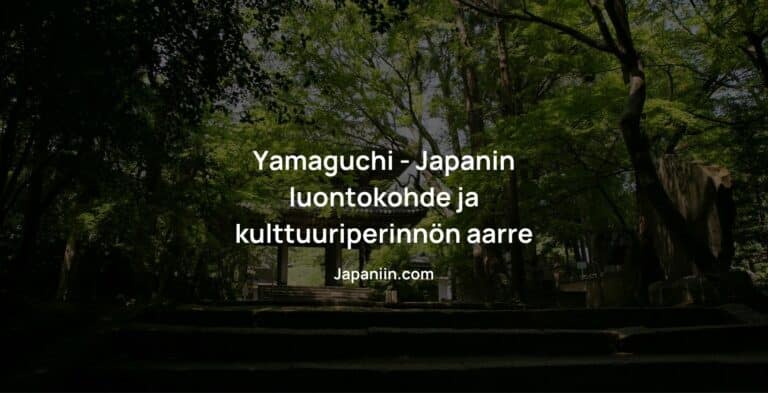 Yamaguchi – Japanin luontokohde ja kulttuuriperinnön aarre