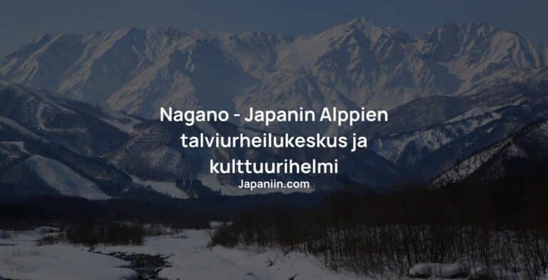 Nagano –  Japanin Alppien talviurheilukeskus ja kulttuurihelmi